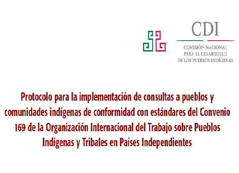 Protocolo para la implementación de consultas a pueblos y comunidades indígenas de conformidad con estándares del Convenio 169 de la Organización Internacional del Trabajo sobre Pueblos Indígenas y Tribales en Países Independientes
