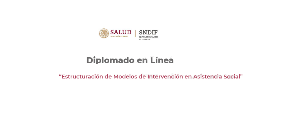 Diplomado en línea: «Estructuración de Modelos de Intervención en Asistencia Social»